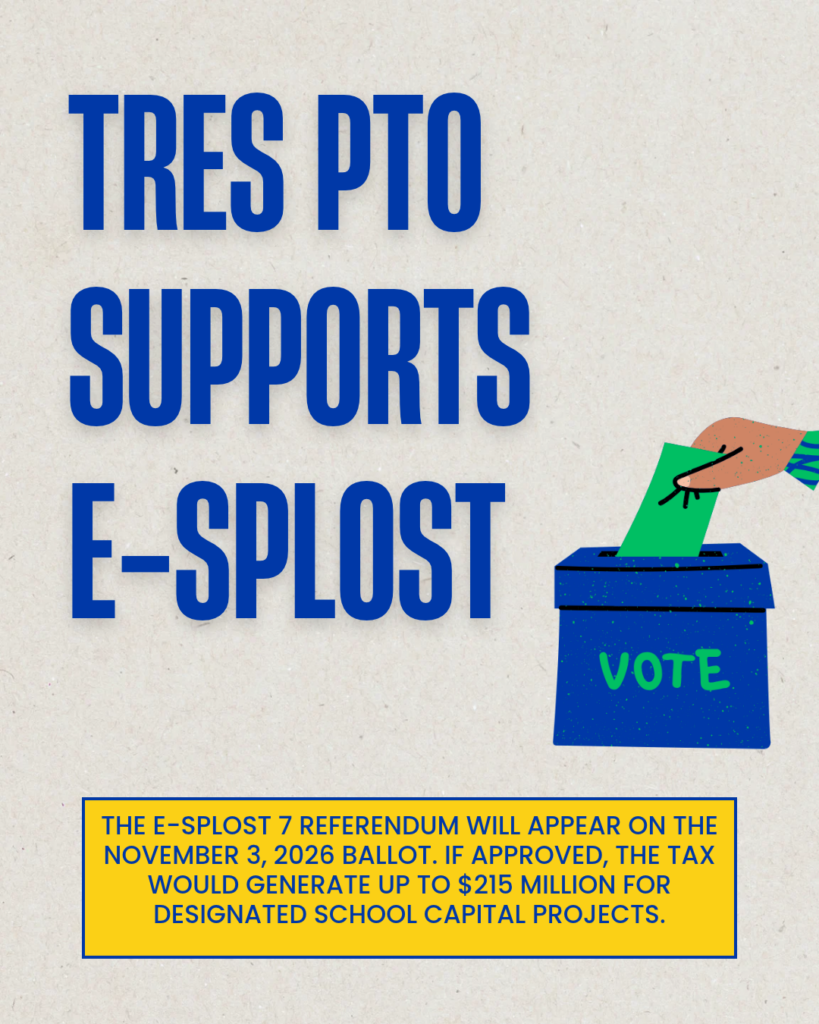 TRES PTO supports E-SPLOST. The E-SPLOST 7 referendum will appear on the November 3, 2026 ballot. If approved, the tax would generate up to $215 million for designated school capital projects.